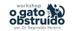 Workshop O Gato Obstruído – Dr Reginaldo